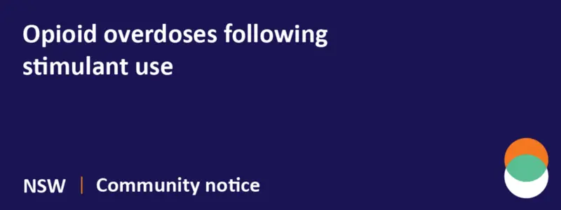 NSW - Community notice: Opioid overdoses following stimulant use