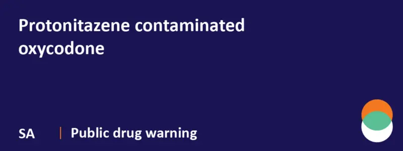 SA - Public drug warning: Protonitazene contaminated oxycodone