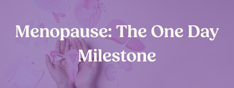 Menopause: The One Day Milestone